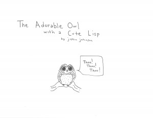 The Adorable Owl with a Cute Lisp by Justin J Johnson